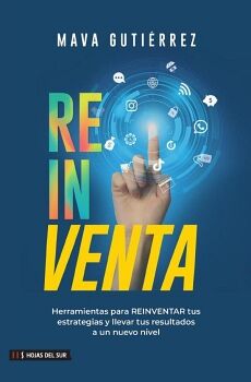 REINVENTA: HERRAMIENTAS PARA REINVENTAR TUS ESTRATEGIAS Y LLEVAR TUS RESULTADOS A UN NUEVO NIVEL