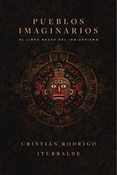 PUEBLOS IMAGINARIOS: EL LIBRO NEGRO DEL INDIGENISMO