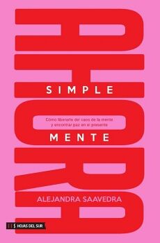 SIMPLEMENTE AHORA: CMO LIBERARTE DEL CAOS DE LA MENTE Y ENCONTRAR PAZ EN EL PRESENTE