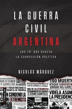 LA GUERRA CIVIL ARGENTIN: LOS 70 QUE OCULTA LA CORRECCIN POLTICA