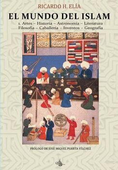 EL MUNDO DEL ISLAM : 1. ARTES. HISTORIA. ASTRONOM�A. LITERATURA FILOSOF�A. CABALLER�A. INVENTOS. GEOGRAF�A
