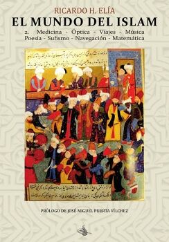 EL MUNDO DEL ISLAM : 2. MEDICINA, �PTICA, VIAJES, M�SICA, POES�A SUFISMO, NAVEGACI�N, MATEM�TICAS