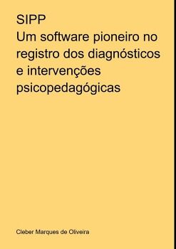 SIPP: UM SOFTWARE PIONEIRO NO REGISTRO DOS DIAGN�STICOS E INTERVEN��ES PSICOPEDAG�GICAS