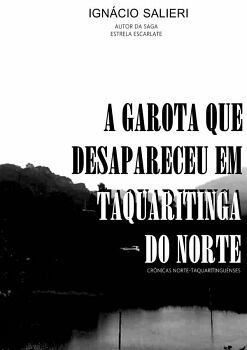 A GAROTA QUE DESAPARECEU EM TAQUARITINGA DO NORTE