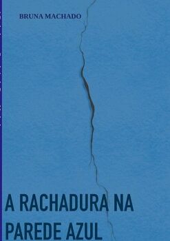 A RACHADURA NA PAREDE AZUL