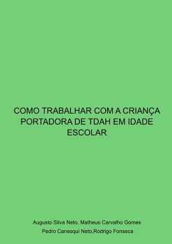 COMO TRABALHAR COM A CRIAN�A PORTADORA DE TDAH EM IDADE ESCOLAR