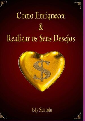 COMO ENRIQUECER & REALIZAR OS SEUS DESEJOS