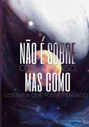 NO  SOBRE O QUE PENSO, MAS COMO GOSTARIA QUE FOSSE PENSADO