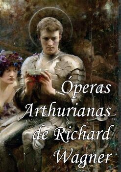 �PERAS ARTHURIANAS DE RICHARD WAGNER