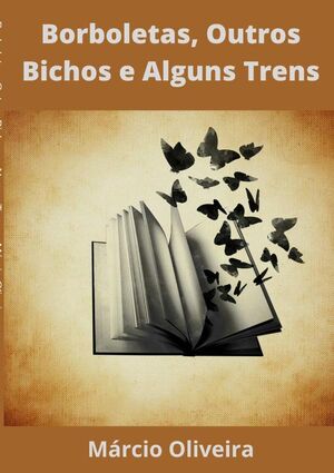 BORBOLETAS, OUTROS BICHOS E ALGUNS TRENS