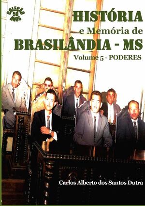 HISTRIA E MEMRIA DE BRASILNDIA/MS VOLUME 5 - PODERES