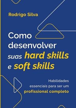 COMO DESENVOLVER SUAS HARD SKILLS E SOFT SKILLS