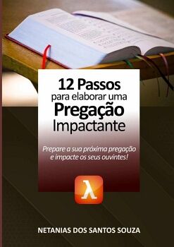 12 PASSOS PARA ELABORAR UMA PREGA��O IMPACTANTE
