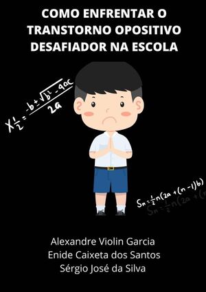 COMO ENFRENTAR O TRANSTORNO OPOSITIVO DESAFIADOR NA ESCOLA