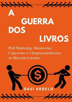 A GUERRA DOS LIVROS: PLR MARKETING, GHOSTWRITER, COPYWRITER E O MERCADO LITERRIO
