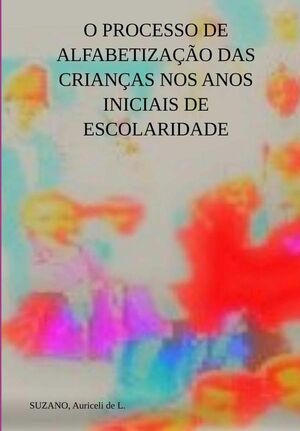 O PROCESSO DE ALFABETIZAO DAS CRIANAS NOS ANOS INICIAIS DE ESCOLARIDADE