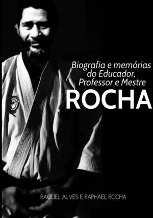 BIOGRAFIA E MEMRIAS DO EDUCADOR, PROFESSOR E MESTRE ROCHA
