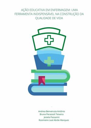 A AO EDUCATIVA EM ENFERMAGEM: UMA FERRAMENTA INDISPENSVEL NA CONSTRUO DA QUALIDADE DE VIDA