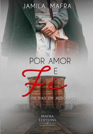 POR AMOR E F, OS DIAS EM AUSCHWITZ