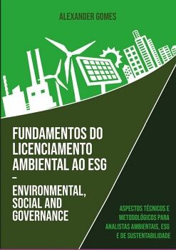 FUNDAMENTOS DO LICENCIAMENTO AMBIENTAL AO ESG ENVIRONMENTAL, SOCIAL AND GOVERNANCE