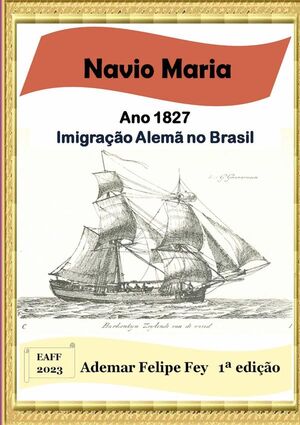 NAVIO MARIA - ANO 1827: IMIGRA��O ALEM� NO BRASIL