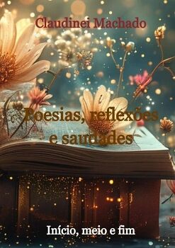 POESIAS, REFLEXES E SAUDADES