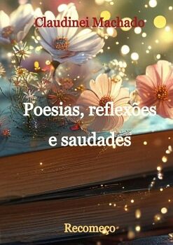 POESIAS, REFLEXES E SAUDADES