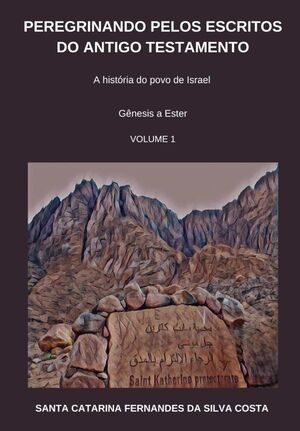 PEREGRINANDO PELOS ESCRITOS DO ANTIGO TESTAMENTO - VOLUME 1
