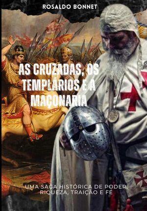 AS CRUZADAS OS TEMPLRIOS E A MAONARIA.