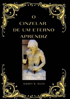 O CINZELAR DE UM ETERNO APRENDIZ