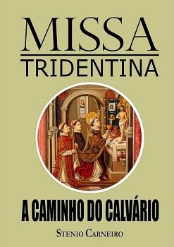 MISSA TRIDENTINA: A CAMINHO DO CALVRIO
