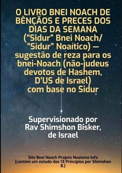 O LIVRO BNEI NOACH DE B�N��OS E PRECES DOS DIAS DA SEMANA ( SIDUR BNEI NOACH/ SIDUR NOA�TICO) SUGEST�O DE REZA PARA