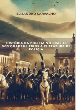 HISTRIA DA POLCIA NO BRASIL: DOS QUADRILHEIROS  CHEFATURA DE POLCIA