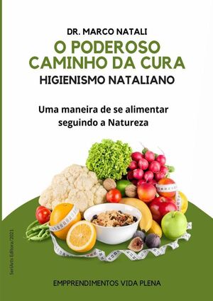 O PODEROSO CAMINHO DA CURA - HIGIENISMO NATALIANO