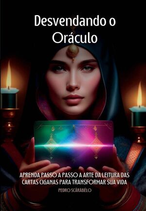 DESVENDANDO O ORCULO: O GUIA COMPLETO DO BARALHO CIGANO