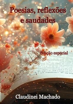 POESIAS, REFLEXES E SAUDADES