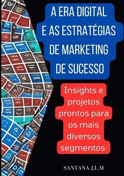A ERA DIGITAL E AS ESTRATGIAS DE MARKETING DE SUCESSO