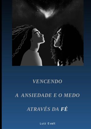 VENCENDO A ANSIEDADE E O MEDO ATRAVS DA F