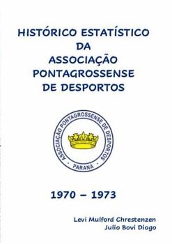 HIST�RICO ESTAT�STICO DA ASSOCIA��O PONTAGROSSENSE DE DESPORTOS 1970 - 1973
