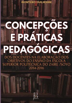 CONCEPES E PRTICAS PEDAGGICAS DOS DOCENTES NA ELABORAO DOS OBJETIVOS DO ENSINO DA ESCOLA SUPERIOR POLITCNICA DO Z