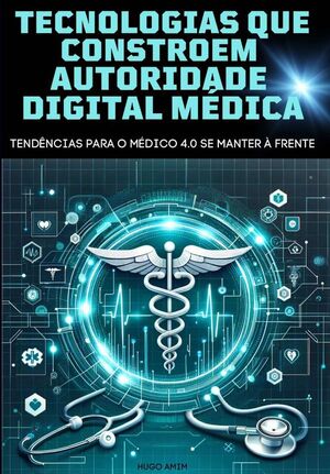 TECNOLOGIAS QUE CONSTROEM AUTORIDADE DIGITAL DO MDICO 4.0