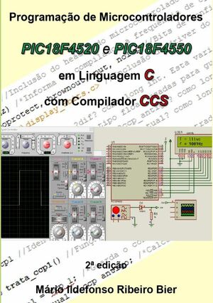 PROGRAMAO DE MICROCONTROLADORES PIC18F4520 E PIC18F4550 EM LINGUAGEM C COM COMPILADOR CCS