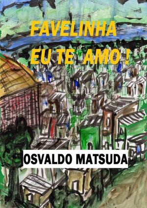 FAVELINHA EU TE AMO!
