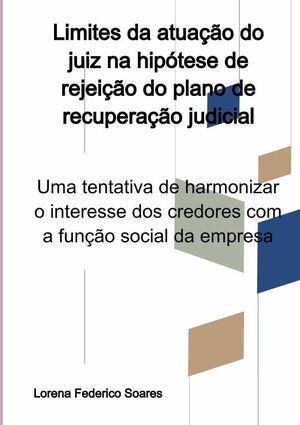 LIMITES DA ATUAO DO JUIZ NA HIPTESE DE REJEIO DO PLANO DE RECUPERAO JUDICIAL