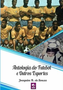 ANTOLOGIA DO FUTEBOL E OUTROS ESPORTES