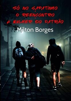 S� NO SAPATINHO O REENCONTRO A MULHER DO PATR�O