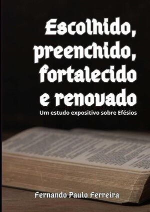 ESCOLHIDO, PREENCHIDO, FORTALECIDO E RENOVADO