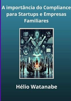 A IMPORT�NCIA DO COMPLIANCE PARA STARTUPS E EMPRESAS FAMILIARES