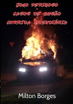 JOGO PERIGOSO CASOS DE BUS�O CORRIDA INCENDI�RIA