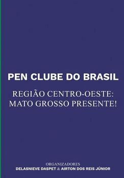 PEN CLUBE DO BRASIL. REGI�O CENTRO-OESTE: MATO GROSSO PRESENTE!